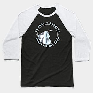 To soar, a penguin must boldly leap Baseball T-Shirt